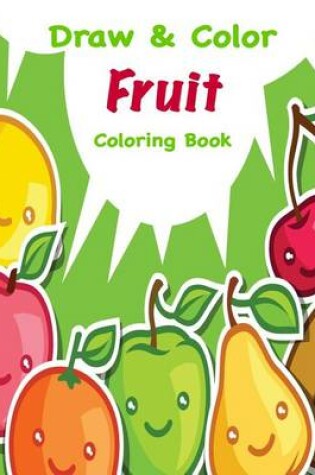 Cover of Draw & Color Fruit Coloring Book