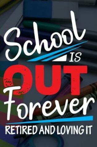 Cover of School Is Out Forever Retired And Loving It