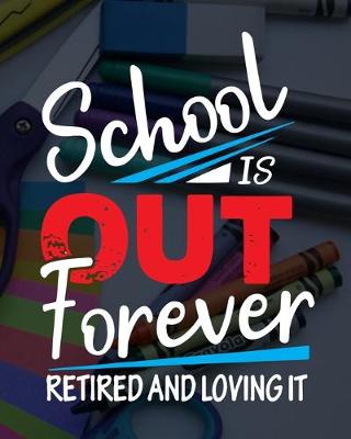 Book cover for School Is Out Forever Retired And Loving It