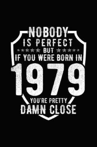 Cover of Nobody Is Perfect But If You Were Born in 1979 You're Pretty Damn Close
