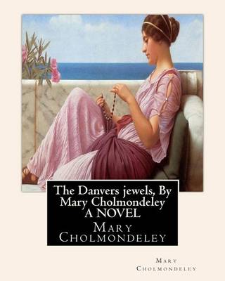 Book cover for The Danvers jewels, By Mary Cholmondeley A NOVEL