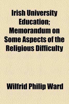 Book cover for Irish University Education; Memorandum on Some Aspects of the Religious Difficulty