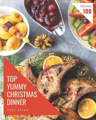 Book cover for Top 100 Yummy Christmas Dinner Recipes