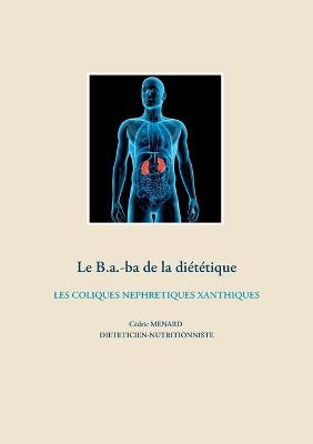 Book cover for Le b.a-ba de la diététique pour les coliques néphrétiques xanthiques