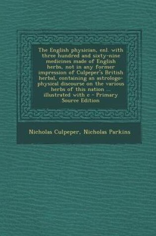 Cover of The English Physician, Enl. with Three Hundred and Sixty-Nine Medicines Made of English Herbs, Not in Any Former Impression of Culpeper's British Herb