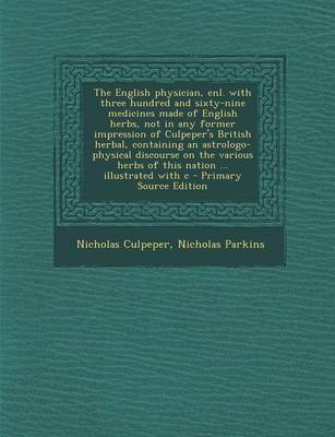 Book cover for The English Physician, Enl. with Three Hundred and Sixty-Nine Medicines Made of English Herbs, Not in Any Former Impression of Culpeper's British Herb