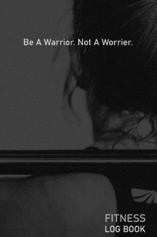 Cover of Be A Warrior Not A Worrier