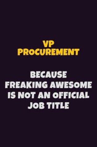 Cover of VP Procurement, Because Freaking Awesome Is Not An Official Job Title