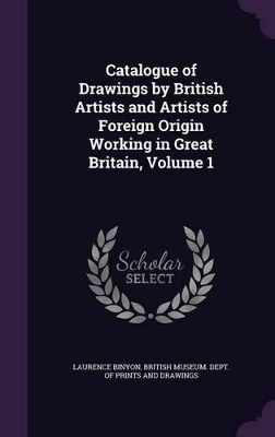 Book cover for Catalogue of Drawings by British Artists and Artists of Foreign Origin Working in Great Britain, Volume 1