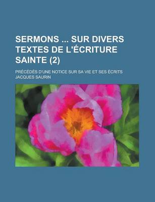 Book cover for Sermons Sur Divers Textes de L'Ecriture Sainte (2); Precedes D'Une Notice Sur Sa Vie Et Ses Ecrits