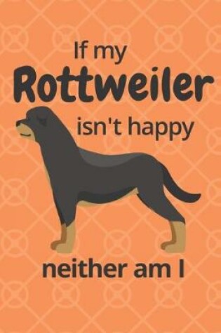 Cover of If my Rottweiler isn't happy neither am I