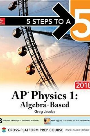 Cover of 5 Steps to a 5 AP Physics 1: Algebra-Based, 2018 Edition