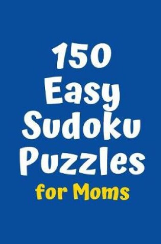 Cover of 150 Easy Sudoku Puzzles for Moms