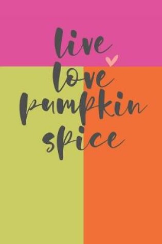 Cover of Live Love Pumpkin Spice