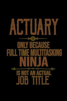 Book cover for Actuary, only because full time multitaskig ninja is not an actual job title