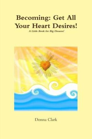 Cover of Becoming: Get All Your Heart Desires!: A Little Book for Big Dreams!