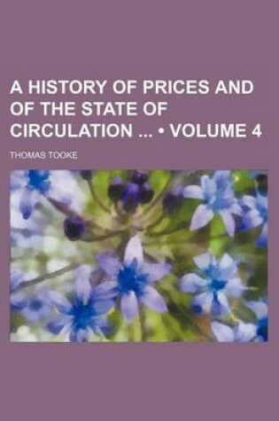 Cover of A History of Prices and of the State of Circulation (Volume 4)