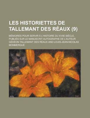 Book cover for Les Historiettes de Tallemant Des Reaux; Memoires Pour Servir A L'Histoire Du Xviie Siecle, Publies Sur Le Manuscrit Autographe de L'Auteur (9 )