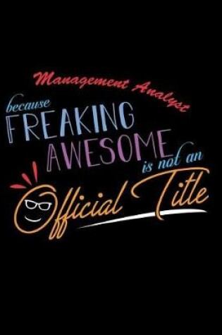 Cover of Management Analyst Because Freaking Awesome is not an Official Title