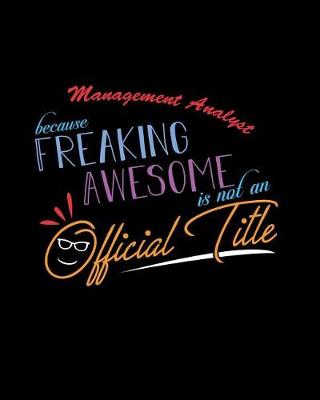 Book cover for Management Analyst Because Freaking Awesome is not an Official Title