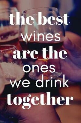 Cover of The Best Wines Are the Ones We Drink Together