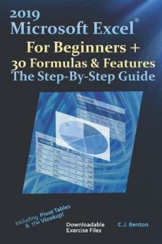 Cover of 2019 Microsoft Excel For Beginners + 30 Formulas & Features The Step-By-Step Guide