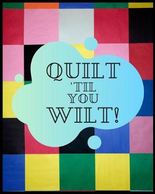 Book cover for Quilt Til You Wilt!