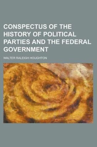 Cover of Conspectus of the History of Political Parties and the Federal Government