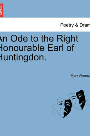 Cover of An Ode to the Right Honourable Earl of Huntingdon.