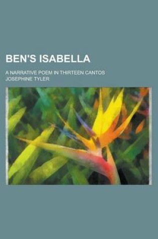 Cover of Ben's Isabella; A Narrative Poem in Thirteen Cantos