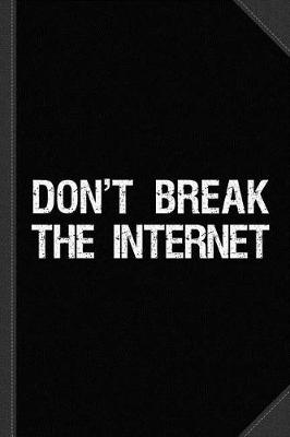 Book cover for Don't Break the Internet Net Neutrality Journal Notebook