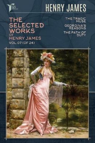 Cover of The Selected Works of Henry James, Vol. 07 (of 24)