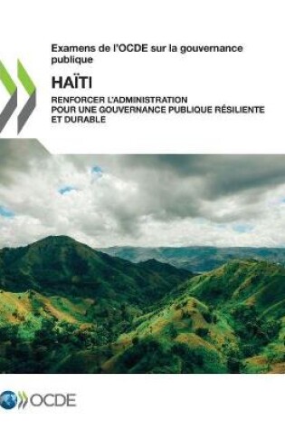 Cover of Examens de l'Ocde Sur La Gouvernance Publique: Haiti Renforcer l'Administration Pour Une Gouvernance Publique Resiliente Et Durable