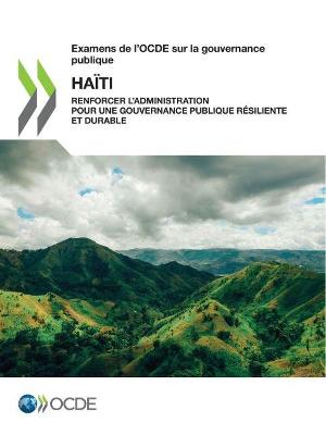 Book cover for Examens de l'Ocde Sur La Gouvernance Publique: Haiti Renforcer l'Administration Pour Une Gouvernance Publique Resiliente Et Durable