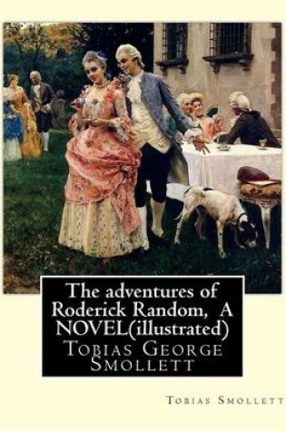 Cover of The adventures of Roderick Random, By Tobias Smollett A NOVEL(illustrated)