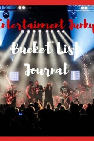 Cover of Entertainment Junky Bucket List Journal