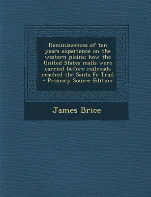 Book cover for Reminiscences of Ten Years Experience on the Western Plains; How the United States Mails Were Carried Before Railroads Reached the Santa Fe Trail - Primary Source Edition