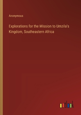 Book cover for Explorations for the Mission to Umzila's Kingdom, Southeastern Africa