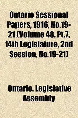 Book cover for Ontario Sessional Papers, 1916, No.19-21 (Volume 48, PT.7, 14th Legislature, 2nd Session, No.19-21)