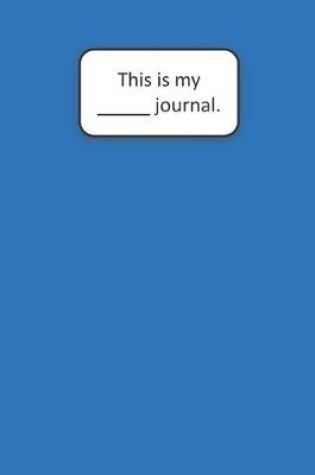 Cover of This Is My ____ Journal (Blue)