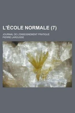 Cover of L'Ecole Normale; Journal de L'Enseignement Pratique (7 )