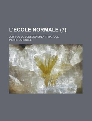 Book cover for L'Ecole Normale; Journal de L'Enseignement Pratique (7 )