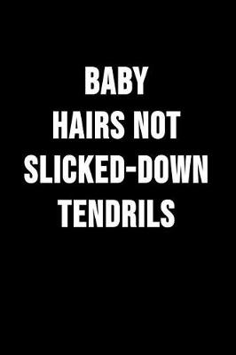 Book cover for Baby Hairs Not Slicked-down Tendrils