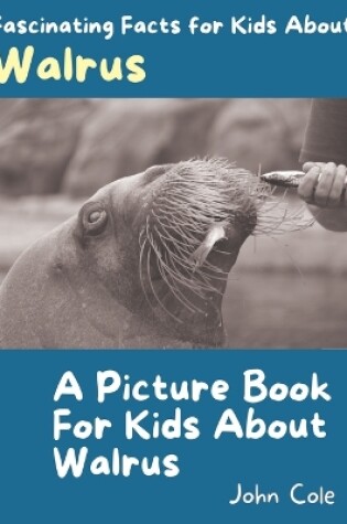 Cover of A Picture Book for Kids About Walrus