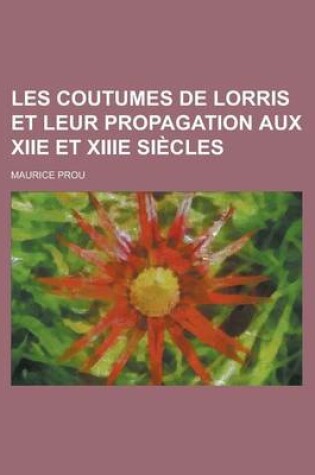 Cover of Les Coutumes de Lorris Et Leur Propagation Aux Xiie Et Xiiie Siecles