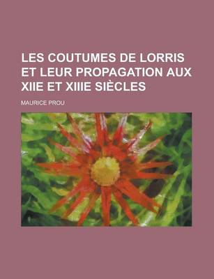 Book cover for Les Coutumes de Lorris Et Leur Propagation Aux Xiie Et Xiiie Siecles