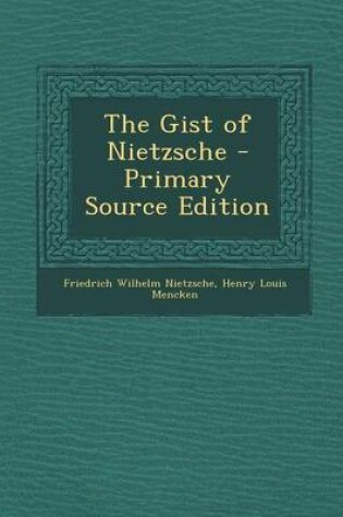 Cover of The Gist of Nietzsche - Primary Source Edition
