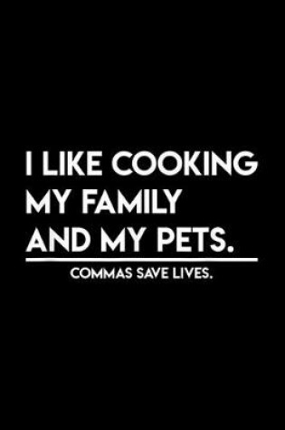 Cover of I Like Cooking My Family And My Pets Funny Gifts