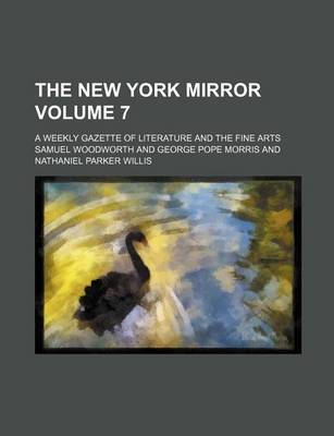 Book cover for The New York Mirror Volume 7; A Weekly Gazette of Literature and the Fine Arts