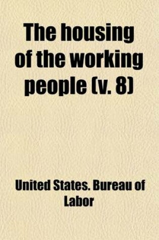 Cover of The Housing of the Working People Volume 8